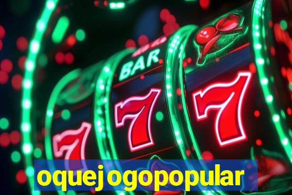 oquejogopopular