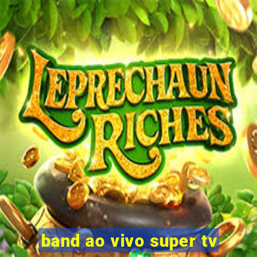 band ao vivo super tv