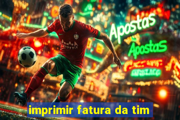 imprimir fatura da tim