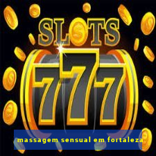 massagem sensual em fortaleza