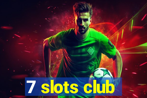 7 slots club