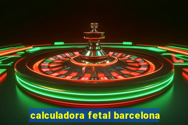 calculadora fetal barcelona