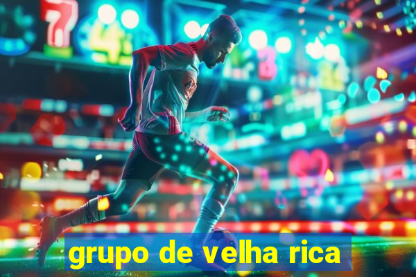 grupo de velha rica