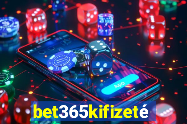 bet365kifizetés