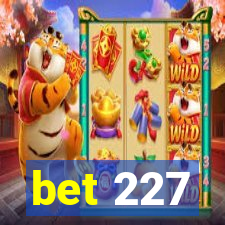 bet 227