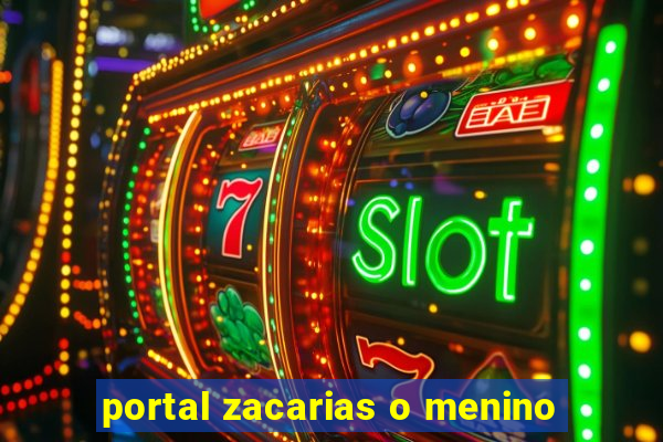 portal zacarias o menino