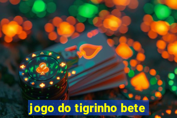 jogo do tigrinho bete