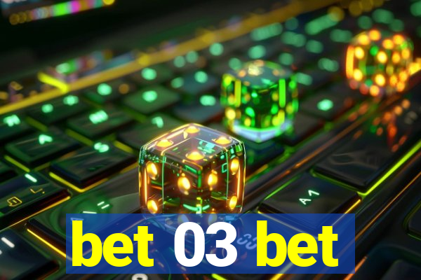 bet 03 bet