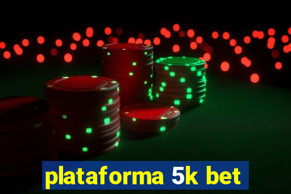 plataforma 5k bet