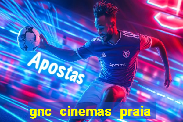 gnc cinemas praia de belas