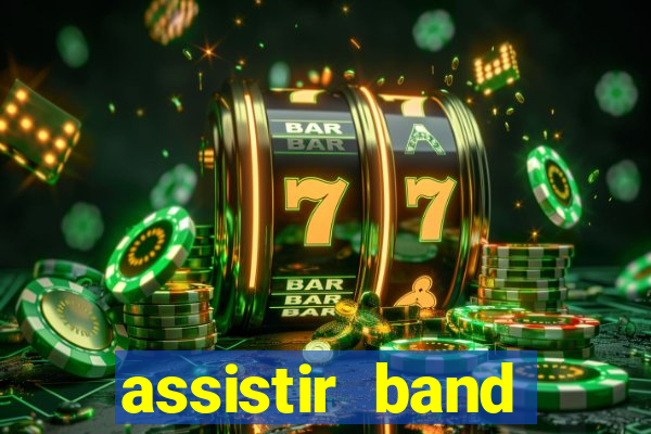 assistir band online ao vivo gratis