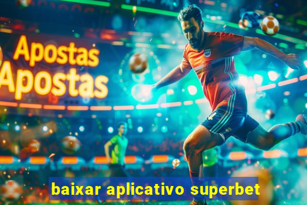 baixar aplicativo superbet