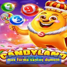 max forma santos dumont