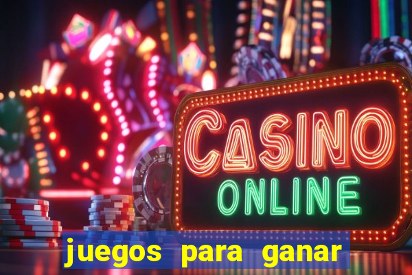 juegos para ganar dinero de verdad gratis