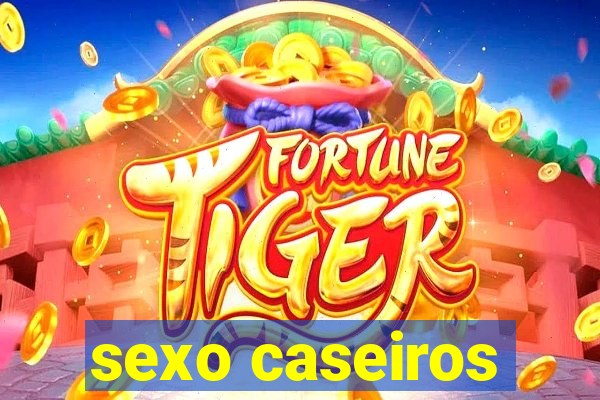 sexo caseiros