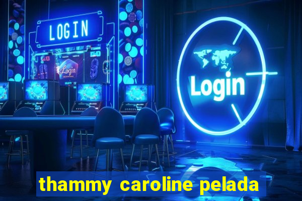 thammy caroline pelada