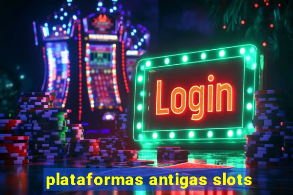 plataformas antigas slots