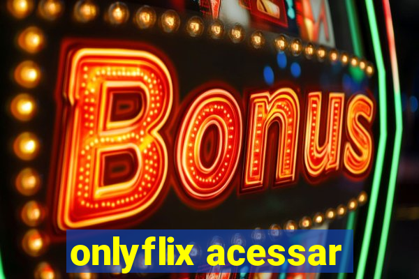 onlyflix acessar