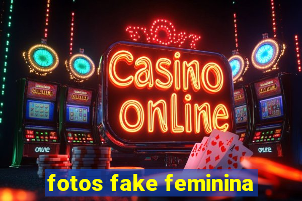 fotos fake feminina