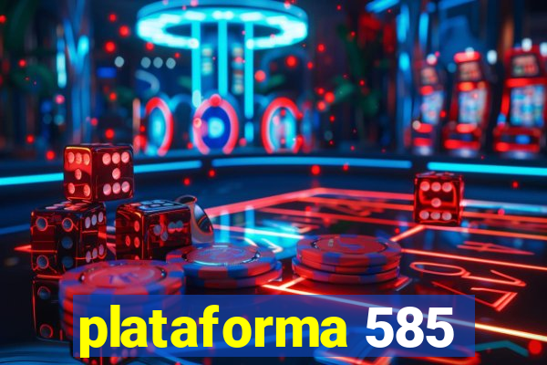 plataforma 585