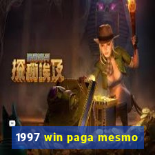 1997 win paga mesmo