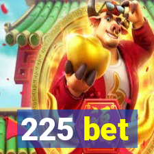 225 bet