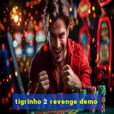 tigrinho 2 revenge demo