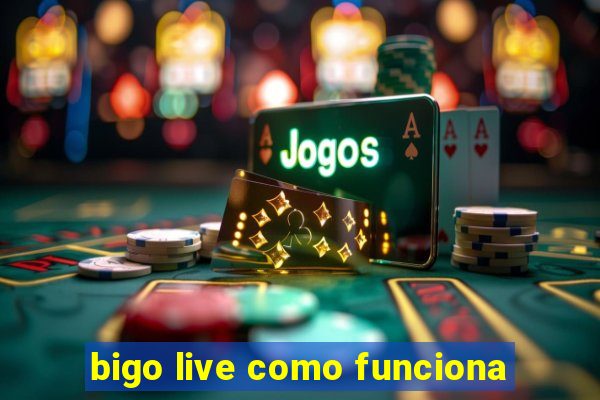 bigo live como funciona