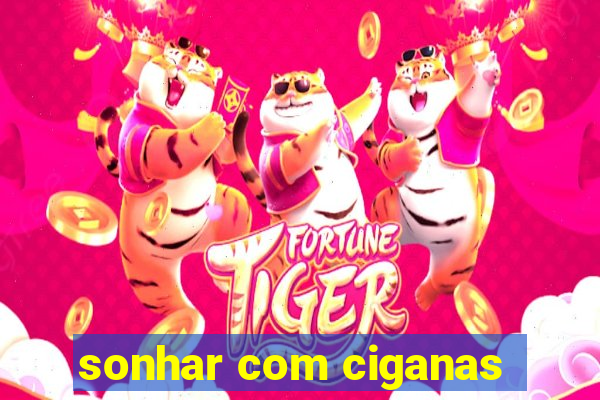 sonhar com ciganas