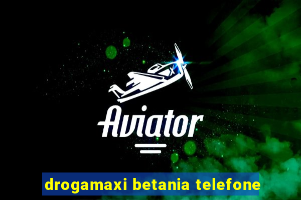 drogamaxi betania telefone