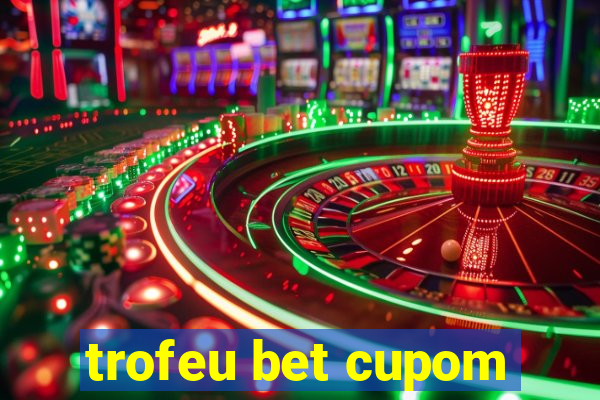 trofeu bet cupom