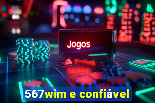 567wim e confiável