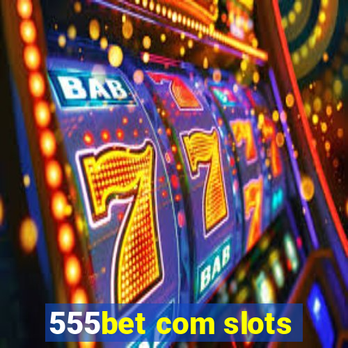 555bet com slots