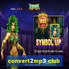 convert2mp3 club