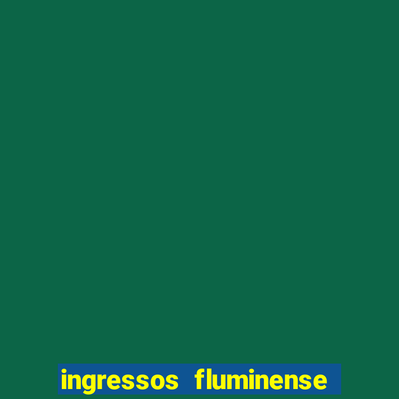 ingressos fluminense x criciúma