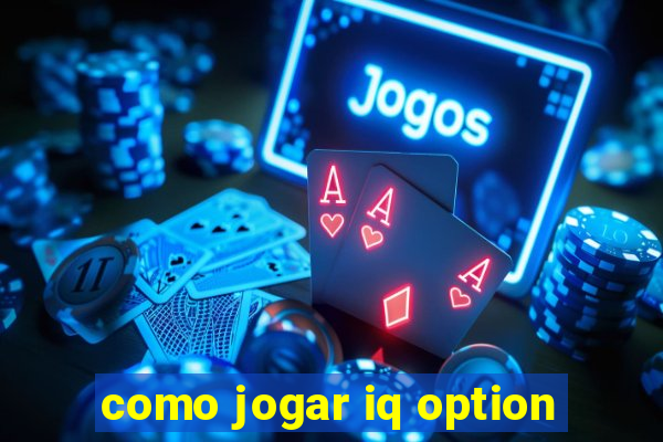 como jogar iq option