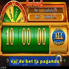 vai de bet ta pagando