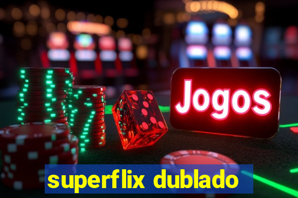 superflix dublado