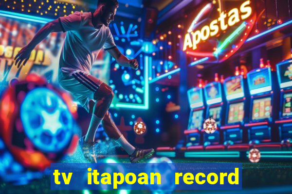 tv itapoan record bahia ao vivo