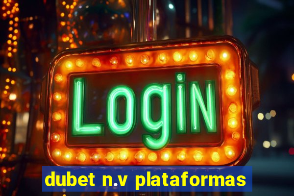 dubet n.v plataformas