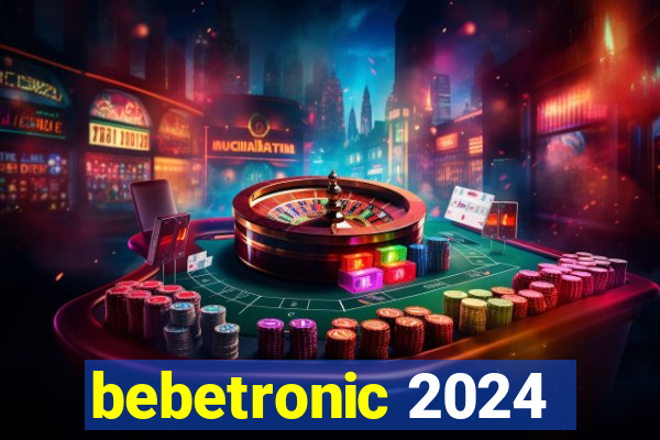 bebetronic 2024