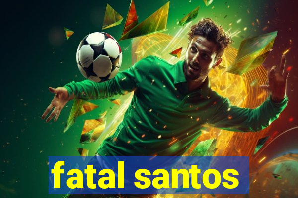 fatal santos