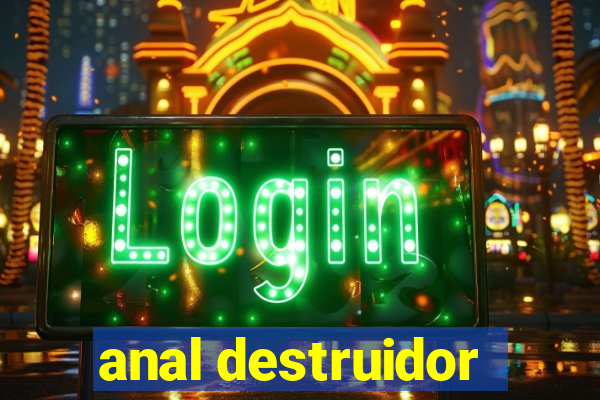 anal destruidor