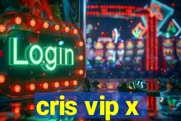 cris vip x