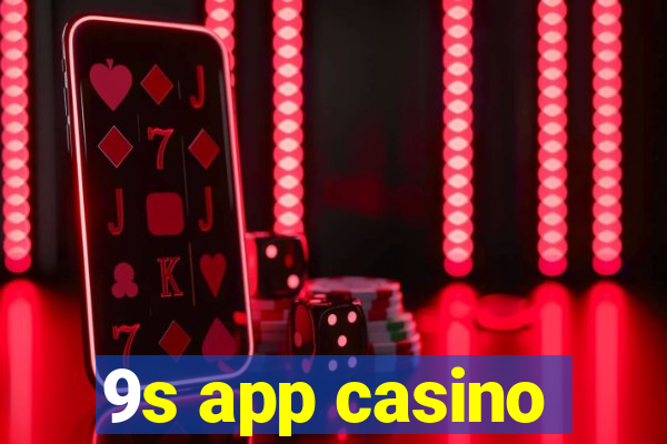 9s app casino