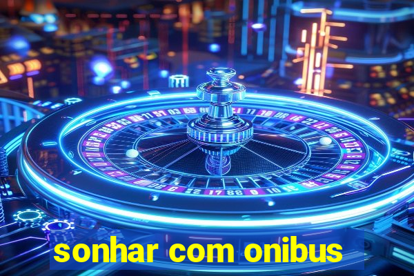 sonhar com onibus