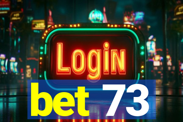 bet 73