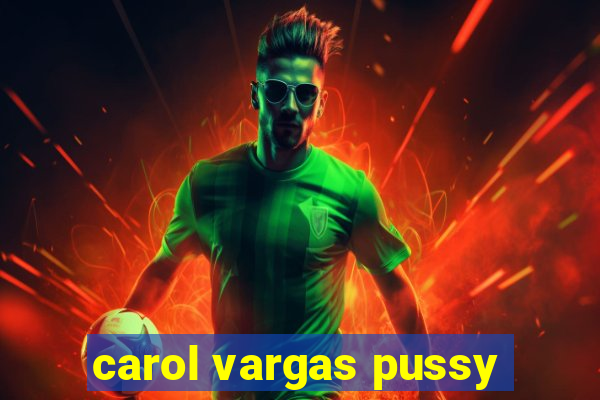 carol vargas pussy