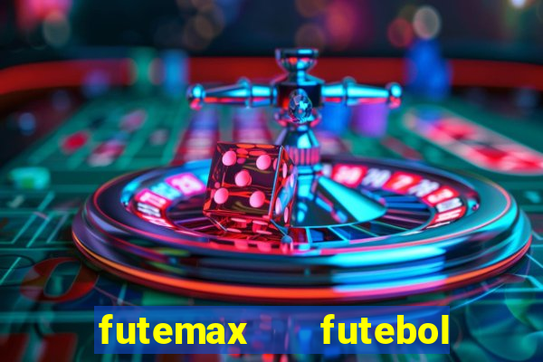 futemax   futebol ao vivo