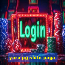 yara pg slots paga